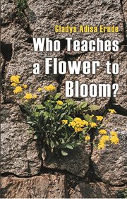 Who teaches a flower to bloom? cover image