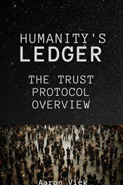 Humanity's Ledger : The Trust Protocol Overview cover image