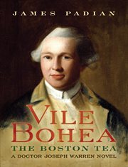 Vile bohea: the boston tea. A Doctor Joseph Warren Novel cover image