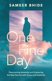 One fine day. Overcoming Adversity and Embracing the New Normal with Grace and Gratitude cover image