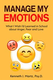 Manage my emotions : What I wish I'd learned in school about anger, fear and love cover image