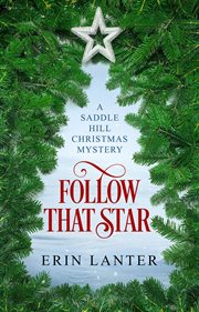 Follow that star. A Saddle Hill Christmas Mystery cover image