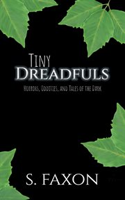 Tiny dreadfuls. Horrors, Oddities, and Tales of the Dark cover image