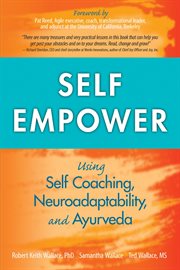 Self empower. Using Self-Coaching, Neuroadaptability, and Ayurveda cover image