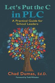 Let's put the C in PLC : a practical guide for school leaders cover image