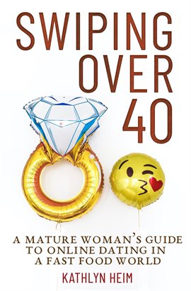 Cover image for Swiping Over 40: A Mature Woman's Guide To Online Dating in a Fast Food World