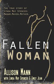 Fallen woman : the true story of Linda May Spencer, madam, maven, mother cover image