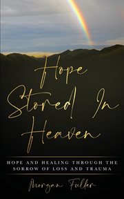 Hope stored in heaven. Hope and Healing Through The Sorrow of Loss and Trauma cover image