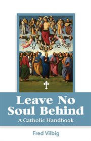 Leave no soul behind. A Handbook for Catholics cover image