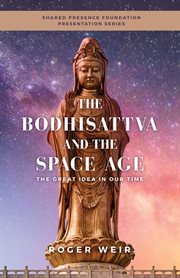 The bodhisattva and the space age. The Great Idea in Our Time cover image