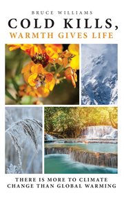 Cold kills, warmth gives life. There is More to Climate Change Than Global Warming cover image