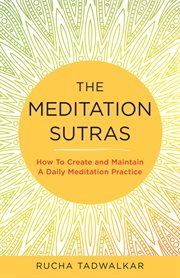 The meditation sutras. How To Create and Maintain A Meditation Practice cover image