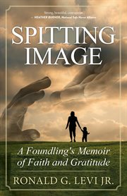 Spitting image : a foundling's memoir of faith and gratitude cover image
