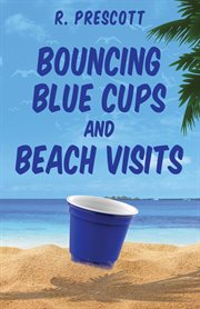 Bouncing blue cups and beach visits cover image