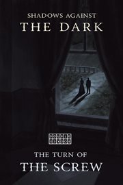 The turn of the screw & shadows against the dark. Collected Tales of Horror cover image