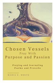 Chosen vessels pray with purpose and passion cover image