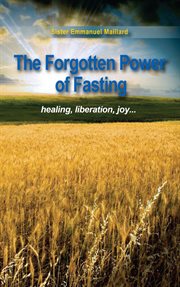 The forgotten power of fasting. Healing, Liberation, Joy cover image