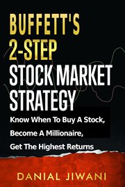 Buffett's 2-step stock market strategy : know when to buy a stock, become a millionaire, get the highest returns cover image