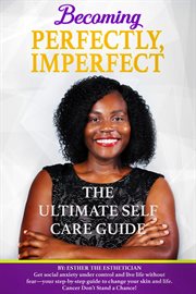 Becoming perfectly, imperfectly. The Ultimate Self Care Guide cover image