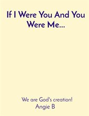 If i were you and you were me. We are God's creation! cover image