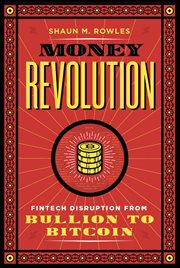 Money revolution. Fintech Disruption from Bullion to Bitcoin cover image