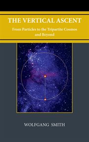 The vertical ascent : from particles to the tripartite cosmos and beyond cover image