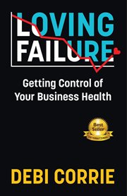 Loving failure : getting control of your business health cover image