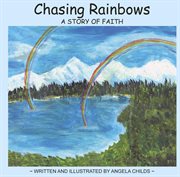 Chasing rainbows. A Story of Faith cover image