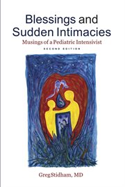 Blessings and sudden intimacies. Musings of a Pediatric Intensivist cover image