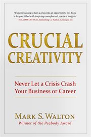 Crucial creativity. Never Let a Crisis Crash Your Business or Career cover image