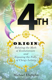 4th origin. Refuting the Myth of Evolutionism and Exposing the Folly of Clergy Letters cover image