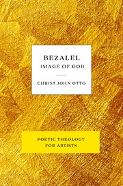 Bezalel, image of god. Yellow Book of Poetic Theology for Artists cover image