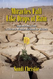 Miracles fall like drops of rain. Inspired poetry from A Course in Miracles Workbook for Students cover image