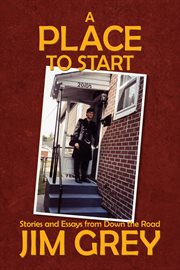 A place to start. Stories and Essays from Down the Road cover image