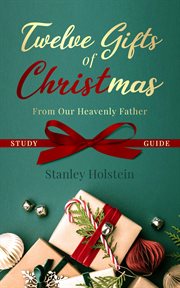 Twelve Gifts of Christmas : From Our Heavenly Father Study Guide cover image