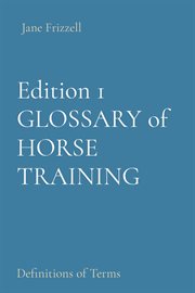 Horse trainers' glossary. Definitions of Terms for Training Finished Horses &; Riders cover image