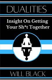 Dualities. Insight On Getting Your Sh*t Together cover image
