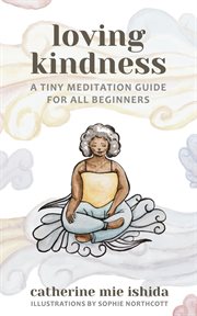 Loving-kindness. A Tiny Meditation Guide for All Beginners cover image