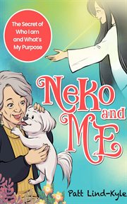 Neko and me : The Secret of Who I am and What's My Purpose cover image