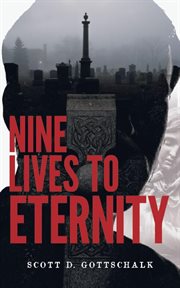 Nine lives to eternity : a true story of repeatly cheating death an inspirational and faith-driven triumph cover image