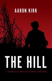The hill. A Memoir of War in Helmand Province cover image