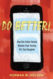Do better!. HOW ONE FATHER GAINED WISDOM FROM TEXTING HIS TEEN DAUGHTER cover image