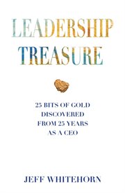 Leadership treasure. 25 Bits of Gold Discovered From 25 Years as a CEO cover image