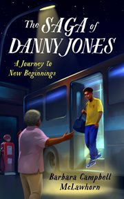 The saga of danny jones. A Journey to New Beginnings cover image