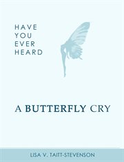 Have your ever heard butterfly cry? cover image