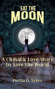 Eat the moon. A Climatic Love Story To Save The World cover image