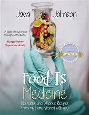 Food is medicine nutritious and delicious recipes from my home shared with you cover image