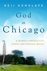 God in chicago. A Journey Through City Streets and Spiritual Beliefs cover image