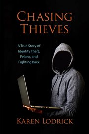 Chasing thieves. A True Story of Identity Theft, Felons, and Fighting Back cover image