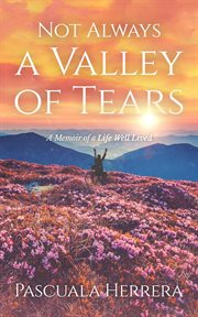 Not always a valley of tears : a memoir of a life well lived cover image